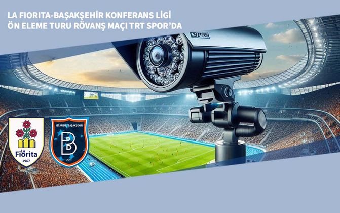 La Fiorita-Başakşehir Konferans Ligi Ön Eleme Turu Rövanş Maçı TRT Spor’da
