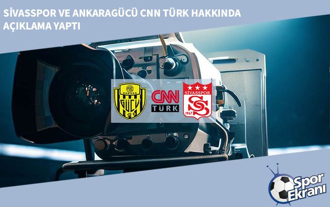 Sivasspor ve Ankaragücü CNN Türk Hakkında Açıklama Yaptı