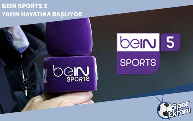 beIN Sports 5 Yayın Hayatına Başlıyor