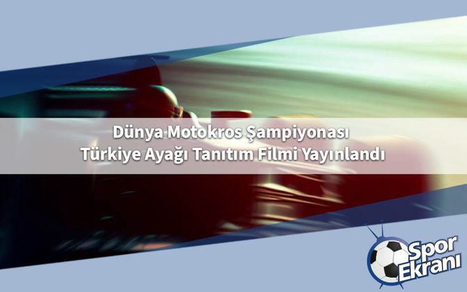 Dünya Motokros Şampiyonası Türkiye Ayağı Tanıtım Filmi Yayınlandı