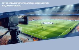 TRT 25-27 Kasım’da Yayınlayacağı Avrupa Kupası Maçlarını Duyurdu