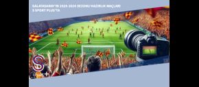 Galatasaray'ın 2025-2026 Sezonu Hazırlık Maçları S Sport Plus'ta