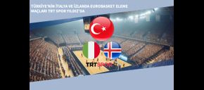 Türkiye’nin İtalya ve İzlanda EuroBasket Eleme Maçları TRT Spor Yıldız’da