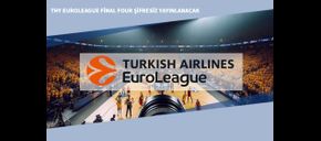 THY Euroleague Final Four Şifresiz Yayınlanacak