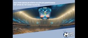 2023 FIVB Kadınlar Dünya Kulüpler Şampiyonası TRT Spor ve TRT Spor Yıldız’da