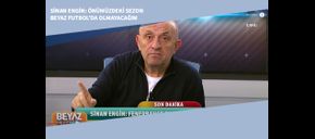 Sinan Engin: Önümüzdeki Sezon Beyaz Futbol’da Olmayacağım