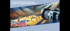 Fenerbahçe Beko-Beşiktaş Fibabanka 2025 BSL Final Serisi Bein Sports Haber’de 