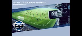CBC Sport 22-24 Ekim Arasında Yayınlayacağı Maçları Belirledi