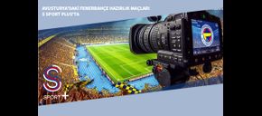 Avusturya’daki Fenerbahçe Hazırlık Maçları S Sport Plus’ta