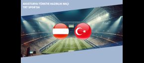 Avusturya-Türkiye Hazırlık Maçı TRT Spor’da