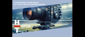 HT Spor 26 Mart’ta Yayınlanacak TFF 2’nci ve 3’üncü Lig Maçlarını Açıkladı