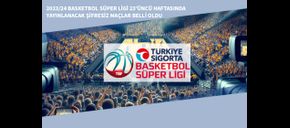 2023/24 Basketbol Süper Ligi 23’üncü Haftasında Yayınlanacak Şifresiz Maçlar Belli Oldu