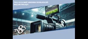 TV8,5 29-31 Mart Arasında Yayınlayacağı Maçları Paylaştı