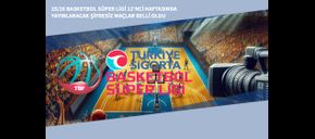 25/26 Basketbol Süper Ligi 12’nci Haftasında Yayınlanacak Şifresiz Maçlar Belli Oldu