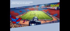 Trabzonspor'un 2025-2026 Sezonu Hazırlık Maçları TRT Spor'da