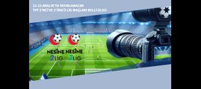 12-13 Aralık’ta Yayınlanacak TFF 2’nci ve 3’üncü Lig Maçları Belli Oldu