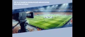 TRT 25-27 Kasım’da Yayınlayacağı Avrupa Kupası Maçlarını Duyurdu