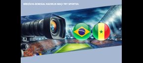 Brezilya-Senegal Hazırlık Maçı TRT Spor'da