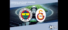 Fenerbahçe-Galatasaray Derbisinde IP TV’ler Engellenecek
