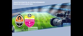 Shakhtar Donetsk-SK Poltava Müsabakası Maçkolik Uygulaması’nda
