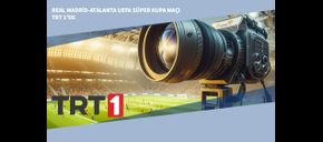 Real Madrid-Atalanta UEFA Süper Kupa Maçı TRT 1’de