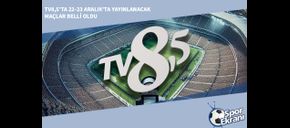 TV8,5’ta 22-23 Aralık’ta Yayınlanacak Maçlar Belli Oldu