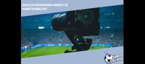 2023/24 Sezonunda Hangi Lig Hangi Kanalda?