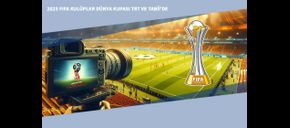 2025 FIFA Kulüpler Dünya Kupası TRT ve Tabii'de