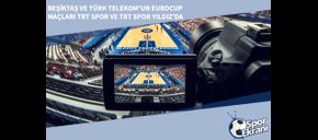 Beşiktaş ve Türk Telekom’un Eurocup Maçları TRT Spor ve TRT Spor Yıldız’da