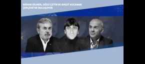 Rıdvan Dilmen, Oğuz Çetin ve Aykut Kocaman Çerçeve'de Buluşuyor