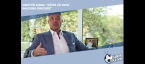 Sadettin Saran: Süper Lig Yayın İhalesine Gireceğiz
