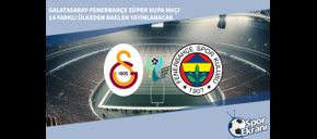 Galatasaray-Fenerbahçe Süper Kupa Maçı 14 Farklı Ülkeden Naklen Yayınlanacak
