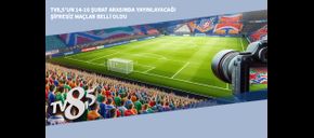 TV8,5’un 14-16 Şubat Arasında Yayınlayacağı Şifresiz Maçlar Belli Oldu