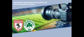 Samsunspor-Panathinaikos UEFA Avrupa Ligi Play-Off Maçları HT Spor’da