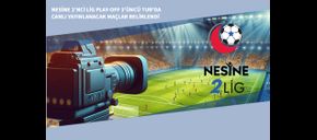 Nesine 2’nci Lig Play-Off 3’üncü Tur'da Canlı Yayınlanacak Maçlar Belirlendi
