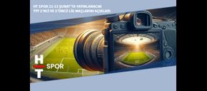 HT Spor 22-23 Şubat’ta Yayınlanacak TFF 2’nci ve 3’üncü Lig Maçlarını Açıkladı