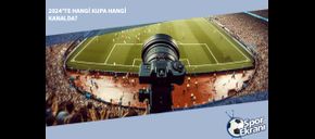 2024'te Hangi Kupa Hangi Kanalda?