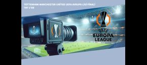Tottenham-Manchester United UEFA Avrupa Ligi Finali TRT 1’de