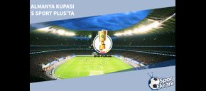 Almanya Kupası S Sport Plus’ta