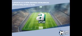 A Spor’da 10-13 Ekim Arasında Yayınlanacak Şifresiz Maçlar Belli Oldu