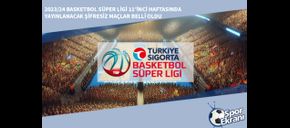 2023/24 Basketbol Süper Ligi 11’inci Haftasında Yayınlanacak Şifresiz Maçlar Belli Oldu