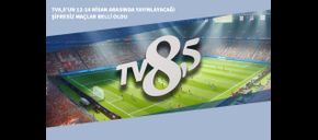 TV8,5’un 12-14 Nisan Arasında Yayınlayacağı Şifresiz Maçlar Belli Oldu