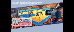 24/25 Basketbol Süper Ligi 12’nci Haftasında Yayınlanacak Şifresiz Maçlar Belli Oldu