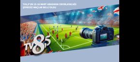 TV8,5’un 15-16 Mart Arasında Yayınlayacağı Şifresiz Maçlar Belli Oldu