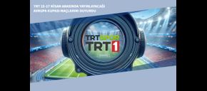 TRT 15-17 Nisan Arasında Yayınlayacağı Avrupa Kupası Maçlarını Duyurdu