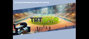 2025 İslami Dayanışma Oyunları TRT Spor'da