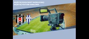 Beşiktaş-Buducnost Hazırlık Maçı Beşiktaş YouTube Kanalında