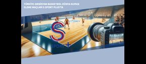 Türkiye-Sırbistan Basketbol Dünya Kupası Eleme Maçları S Sport Plus'ta