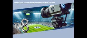 Olympiakos-Fiorentina Konferans Ligi Finali TV8'de