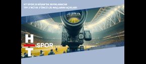 HT Spor 20 Nisan’da Yayınlanacak TFF 2’nci ve 3’üncü Lig Maçlarını Açıkladı